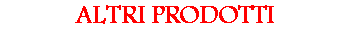 ALTRI PRODOTTI